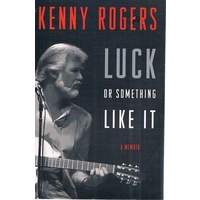 Kenny Rogers, Luck Or Something Like It. A Memoir
