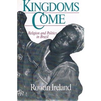 Kingdoms Come. Religion And Politics In Brazil