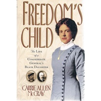 Freedom's Child. The Life of a Confederate General's Black Daughter
