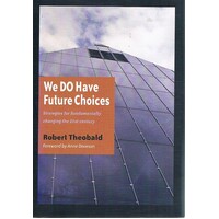 We Do Have Future Choices. Strategies For Fundamentally Changing The 21st Century