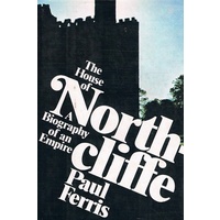 The House Of Northcliffe. A Biography Of An Empire