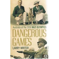 Dangerous Games. Australia At The 1936 Nazi Olympics