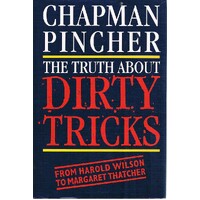 The Truth About Dirty Tricks. From Harold Wilson to Margaret Thatcher