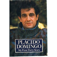Placido Domingo. My First Forty Years