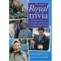 The Book Of Royal Trivia. A Treasure-Trove Of Intriguing Information About The Royal Family