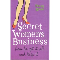 Secret Women's Business. How To Get It All And Keep It