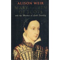 Mary, Queen Of Scots And The Murder Of Lord Darnley