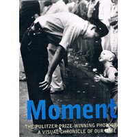 Moments. Pulitzer Prize Winning Photography