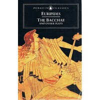 Euripides. The Bacchae And Other Plays