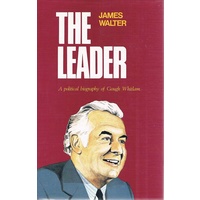 The Leader. A Political Biography Of Gough Whitlam