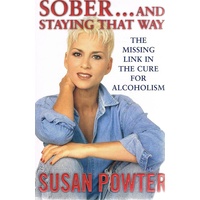 Sober And Staying That Way. The Missing Link in the Cure for Alcoholism