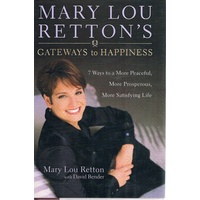 Mary Lou Retton's Gateways To Happiness. 7 Ways To A More Peaceful, More Prosperous, More Satisfying Life