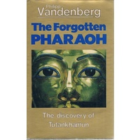 The Forgotten Pharaoh. The Discovery Of Tutankhamun