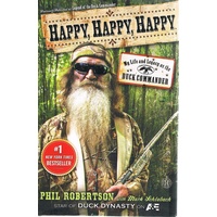 Happy, Happy, Happy. My Life And Legacy As The Duck Commander