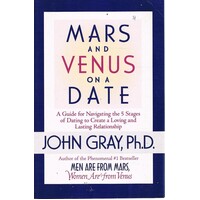 Mars And Venus On A Date. A Guide For Navigating The 5 Stages Of Dating To Create A Loving And Lasting Relationship