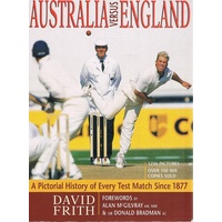 Australia Versus England. A Pictorial History Of Every Test Match Since 1877