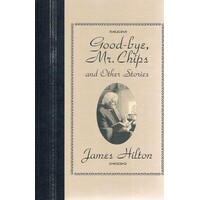 Good-bye Mr. Chips And Other Stories