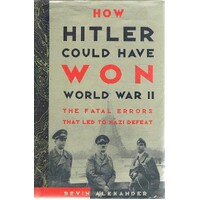 How Hitler Could Have Won World War II. The Fatal Errors That Led To Nazi Defeat