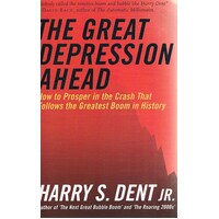 The Great Depression Ahead. How To Prosper In The Crash That Follows The Greatest Boom In History