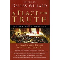 A  Place For Truth. Leading Thinkers Explore Life's Hardest Questions