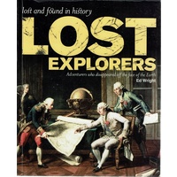Lost Explorers. Adventurers Who Disappeared Off the Face of the Earth