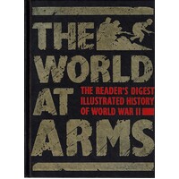 The World At Arms. The Reader's Digest Illustrated History Of World War II