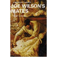 Joe Wilson's Mates. 56 Stories From The  Prose Works Of Henry Lawson