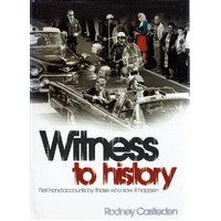 Witness To History. First Hand Accounts By Those Who Saw It Happen