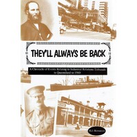 They'll Always Be Back. A Chronicle of Events Relating to Industrial Relations Tribunals in Queensland