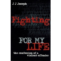 Fighting For My Life. The Confession Of A Violent Offender
