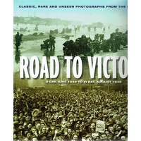 Road To Victory. D Day, June 1944 To VJ Day, August 1945