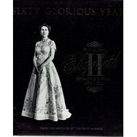 Sixty Glorious Years. Our Queen Elizabeth II Diamond Jubilee 1952-2012