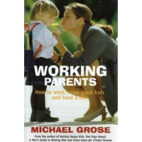 Working Parents. How To Work, Raise Great Kids And Have A Life