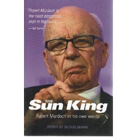The Sun King. Rupert Murdoch In His Own Words