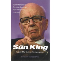 The Sun King. Rupert Murdoch In His Own Words