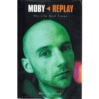 Moby - Replay. His Life And Times