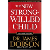 The New Strong Willed Child. Birth Through Adolescence