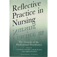 Reflective Practice in Nursing. The Growth of the Professional Practitioner