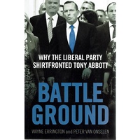 Battleground. Why the Liberal Party Shirtfronted Tony Abbott