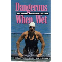 Dangerous When Wet. The Shelley Taylor-Smith Story