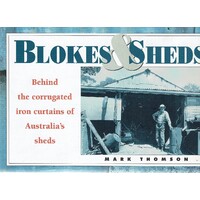 Blokes Sheds. Behind The Corrugated Iron Curtains Of Australia's Sheds