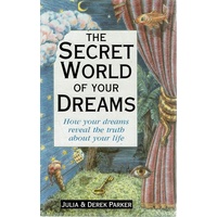 The Secret World Of Dreams. How Your Dreams Reveal The Truth About Your Life