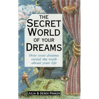 The Secret World Of Dreams. How Your Dreams Reveal The Truth About Your Life