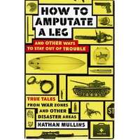 How To Amputate A Leg And Other Ways To Stay Out Of Trouble