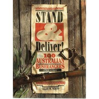 Stand And Deliver. 100 Australian Bushrangers 1789 -1901