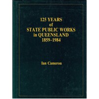 125 Years Of State Public Works In Queensland 1859-1984