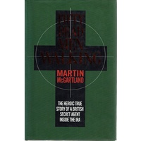 Fifty Dead Men Walking. The Heroic True Story Of A British Secret Agent Inside The IRA