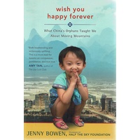 Wish You Happy Forever. What China's Orphans Taught Me About Moving Mountains