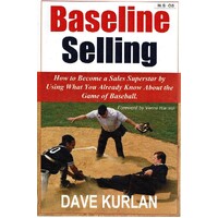 Baseline Selling. How To Become A Sales Superstar By Using What You Already Know About The Game Of Baseball