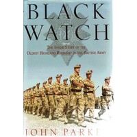 Black Watch. The Inside Story Of The Oldest Highland Regiment In The British Army